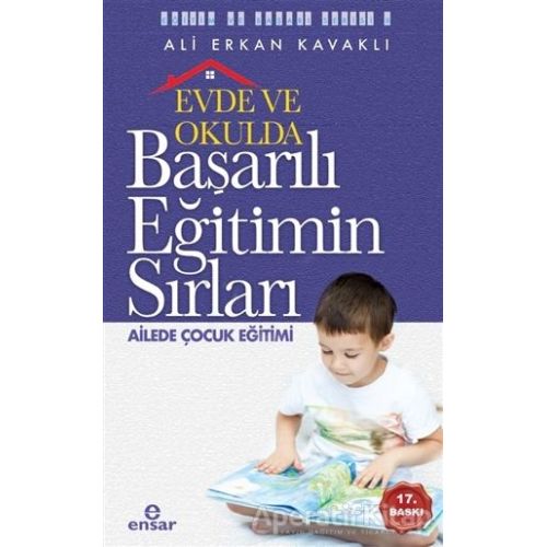 Evde ve Okulda Başarılı Eğitimin Sırları Ailede Çocuk Eğitimi - Ali Erkan Kavaklı - Ensar Neşriyat