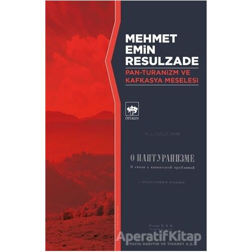 Pan-Turanizm ve Kafkasya Meselesi - Mehmet Emin Resulzade - Ötüken Neşriyat