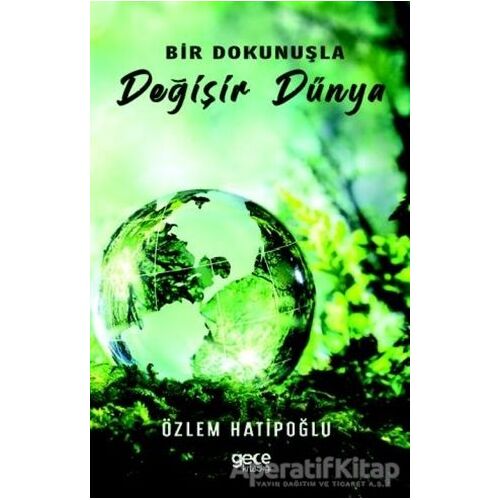 Bir Dokunuşla Değişir Dünya - Özlem Hatipoğlu - Gece Kitaplığı