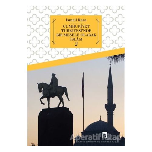 Cumhuriyet Türkiyesinde Bir Mesele Olarak İslam 2 - İsmail Kara - Dergah Yayınları