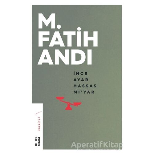 İnce Ayar Hassas Mi’yar - M. Fatih Andı - Ketebe Yayınları