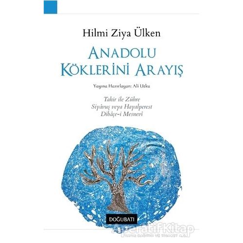 Anadolu Köklerini Arayış - Hilmi Ziya Ülken - Doğu Batı Yayınları