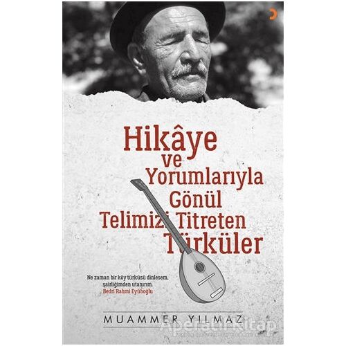 Hikaye ve Yorumlarıyla Gönül Telimizi Titreten Türküler - Muammer Yılmaz - Cinius Yayınları