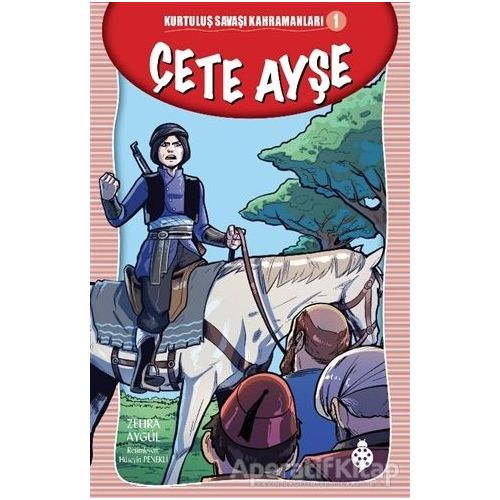 Çete Ayşe - Kurtuluş Savaşı Kahramanları - 1 - Zehra Aygül - Uğurböceği Yayınları