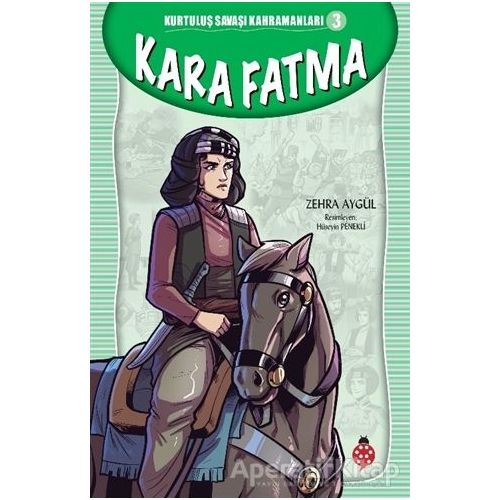 Kara Fatma - Kurtuluş Savaşı Kahramanları 3 - Zehra Aygül - Uğurböceği Yayınları