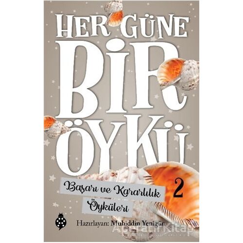 Başarı ve Kararlılık Öyküleri - Her Güne Bir Öykü 2 - Muhiddin Yenigün - Uğurböceği Yayınları