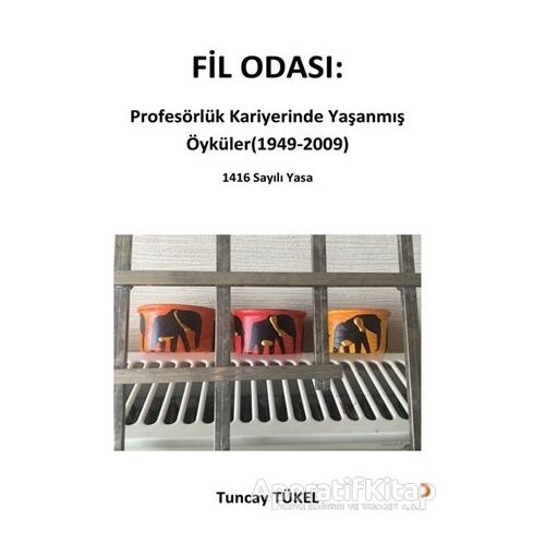 Fil Odası: Profesörlük Kariyerinde Yaşanmış Öyküler (1949-2009) - Tuncay Tükel - Cinius Yayınları