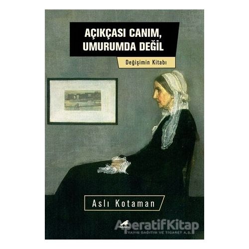 Açıkçası Canım, Umurumda Değil - Aslı Kotaman - Kara Karga Yayınları