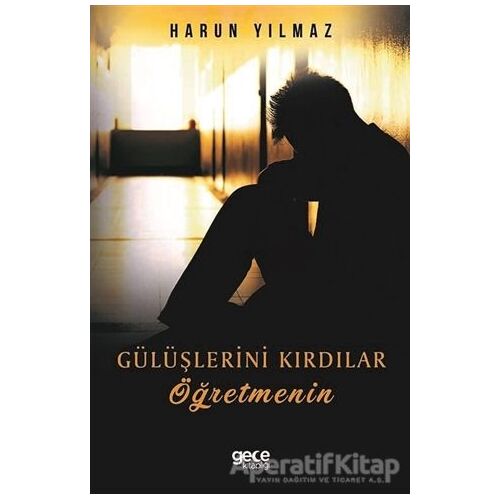 Gülüşlerini Kırdılar Öğretmenin - Harun Yılmaz - Gece Kitaplığı
