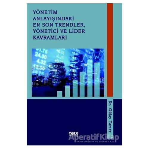 Yönetim Anlayışındaki En Son Trendler, Yönetici ve Lider Kavramları - Gülay Tamer - Gece Kitaplığı