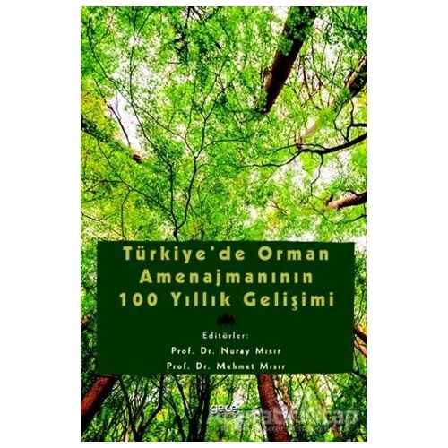 Türkiye’de Orman Amenajmanının 100 Yıllık Gelişimi - Nuray Mısır - Gece Kitaplığı