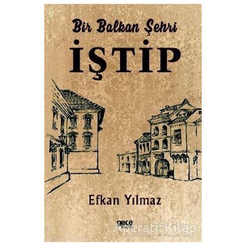 Bir Balkan Şehri İştip - Efkan Yılmaz - Gece Kitaplığı