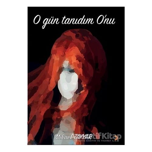 O Gün Tanıdım Onu - Mikael Tayyar - Cinius Yayınları