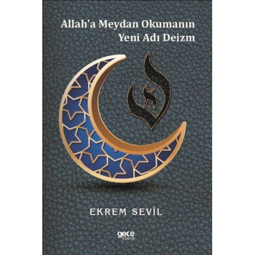 Allaha Meydan Okumanın Yeni Adı Deizm - Ekrem Sevil - Gece Kitaplığı