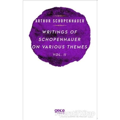 Writings Of Schopenhauer On Various Themes Vol. 2 - Arthur Schopenhauer - Gece Kitaplığı