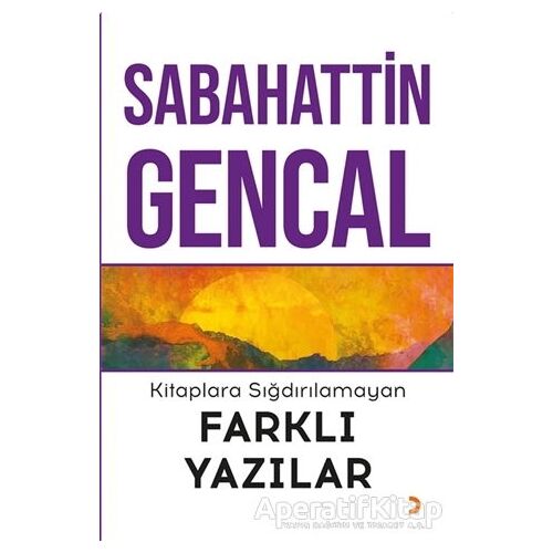 Kitaplara Sığdırılamayan Farklı Yazılar - Sabahattin Gencal - Cinius Yayınları