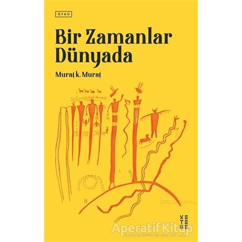 Bir Zamanlar Dünyada - Murat K. Murat - Ketebe Yayınları