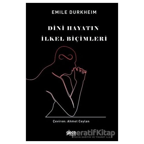 Dini Hayatın İlkel Biçimleri - Emile Durkheim - Gece Kitaplığı