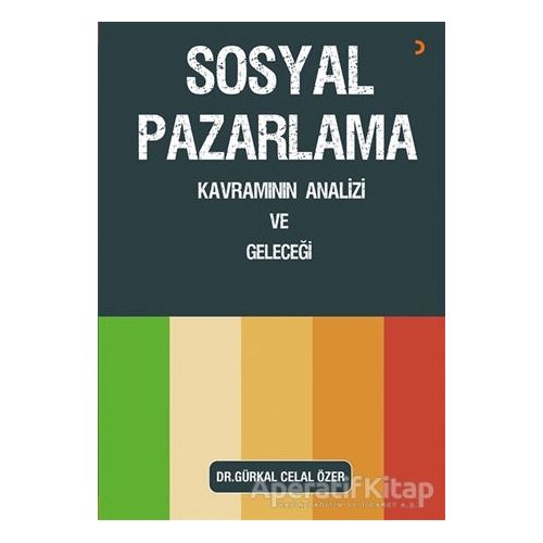 Sosyal Pazarlama Kavramının Analizi ve Geleceği - Gürkal Celal Özer - Cinius Yayınları
