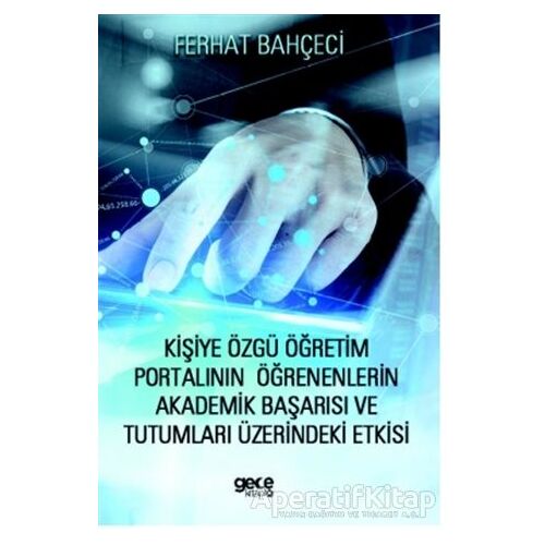 Kişiye Özgü Öğretim Portalının Öğrenenlerin Akademik Başarısı ve Tutumları Üzerindeki Etkisi