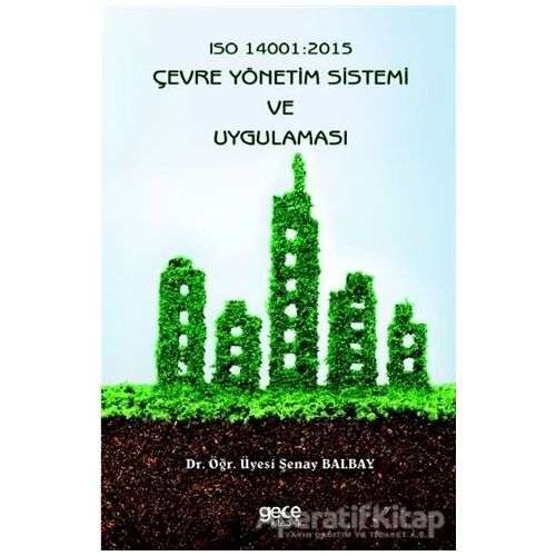 Iso 14001: 2015 Çevre Yönetim Sistemi ve Uygulaması - Şenay Balbay - Gece Kitaplığı