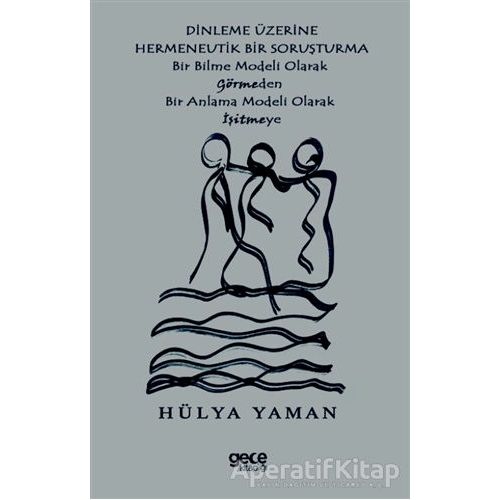 Dinleme Üzerine Hermenevtik Bir Soruşturma - Hülya Yaman - Gece Kitaplığı