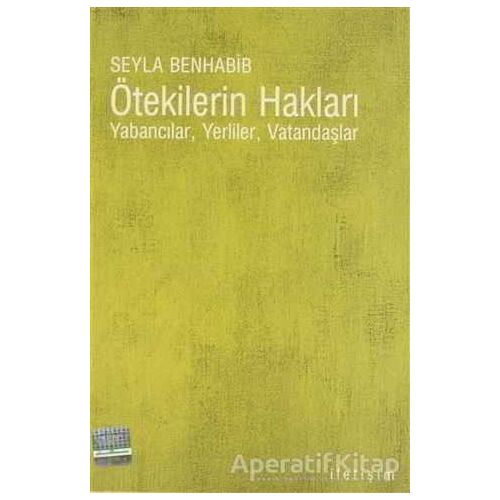 Ötekilerin Hakları - Seyla Benhabib - İletişim Yayınevi