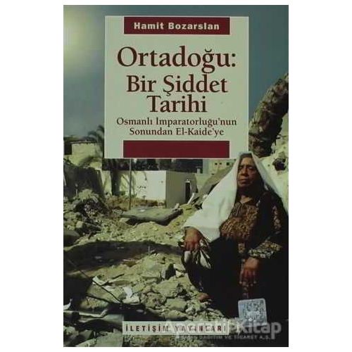 Ortadoğu: Bir Şiddet Tarihi - Hamit Bozarslan - İletişim Yayınevi