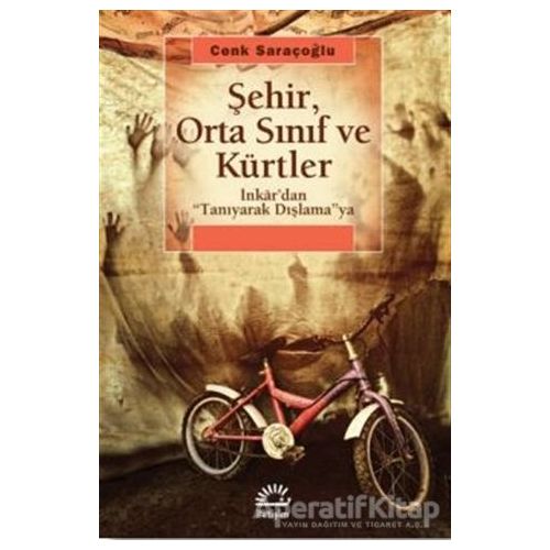 Şehir, Orta Sınıf ve Kürtler - Cenk Saraçoğlu - İletişim Yayınevi