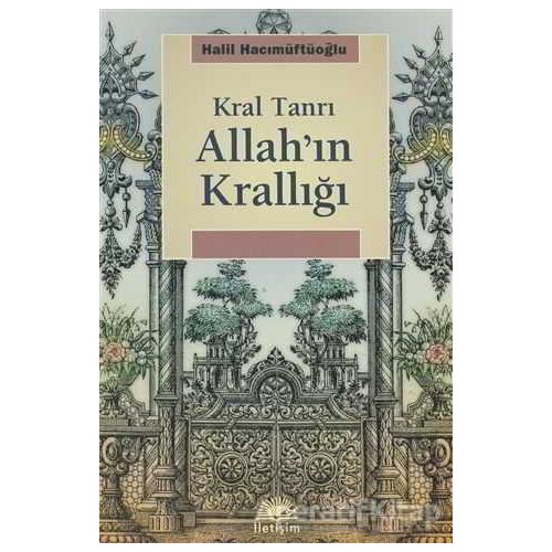 Allah’ın Krallığı - Halil Hacımüftüoğlu - İletişim Yayınevi