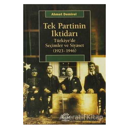 Tek Partinin İktidarı - Ahmet Demirel - İletişim Yayınevi