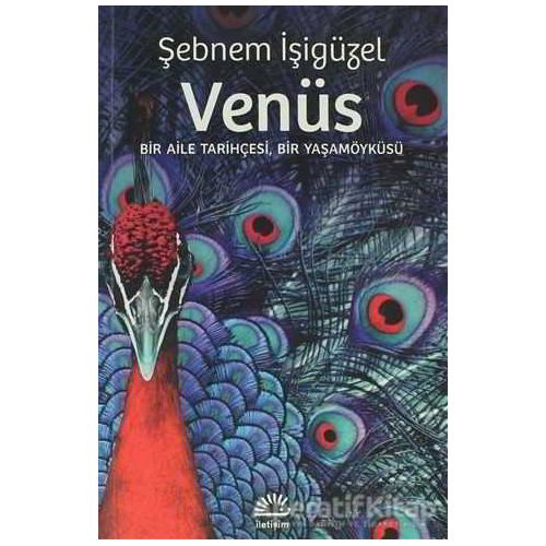 Venüs: Bir Aile Tarihçesi Bir Yaşamöyküsü - Şebnem İşigüzel - İletişim Yayınevi