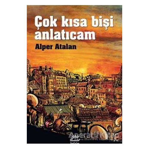 Çok Kısa Bişi Anlatıcam - Alper Atalan - İletişim Yayınevi