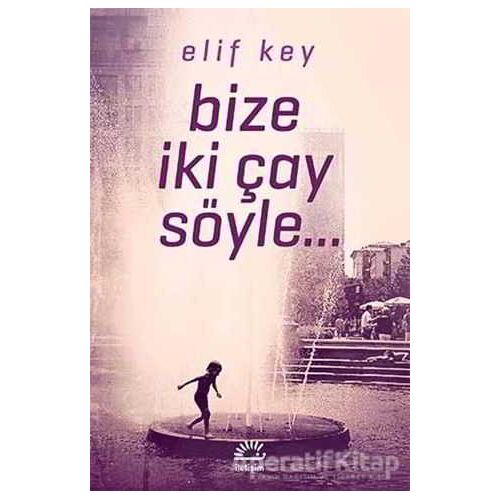 Bize İki Çay Söyle - Elif Key - İletişim Yayınevi