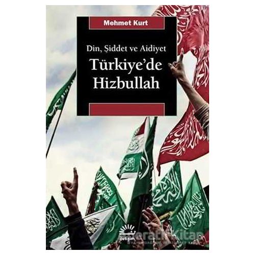 Din, Şiddet ve Aidiyet : Türkiye’de Hizbullah - Mehmet Kurt - İletişim Yayınevi