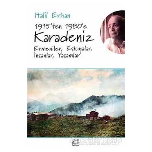1915’ten 1980’e Karadeniz Ermeniler, Eşkıyalar, İnsanlar, Yaşamlar - Halil Erhan - İletişim Yayınevi