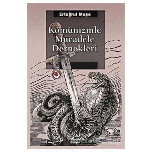 Komünizmle Mücadele Dernekleri - Ertuğrul Meşe - İletişim Yayınevi