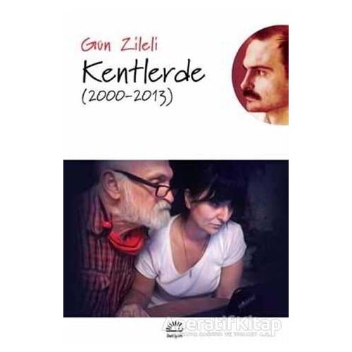 Kentlerde (2000 - 2013) - Gün Zileli - İletişim Yayınevi