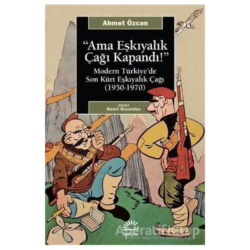 Ama Eşkıyalık Çağı Kapandı - Ahmet Özcan - İletişim Yayınevi