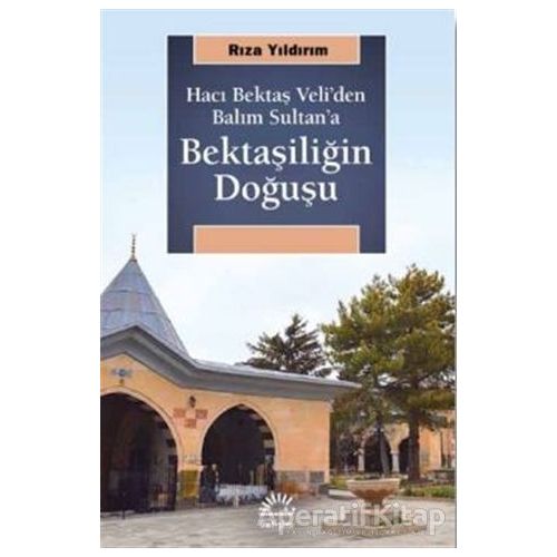 Bektaşiliğin Doğuşu - Rıza Yıldırım - İletişim Yayınevi