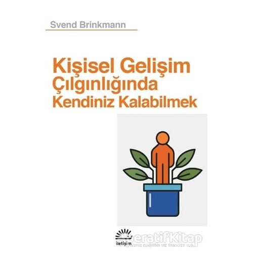 Kişisel Gelişim Çılgınlığında Kendiniz Kalabilmek - Svend Brinkmann - İletişim Yayınevi