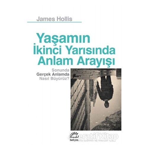 Yaşamın İkinci Yarısında Anlam Arayışı - James Hollis - İletişim Yayınevi