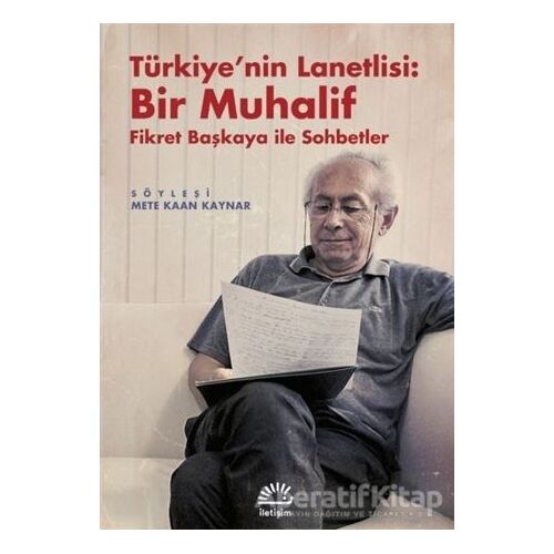Türkiyenin Lanetlisi: Bir Muhalif - Mete Kaan Kaynar - İletişim Yayınevi