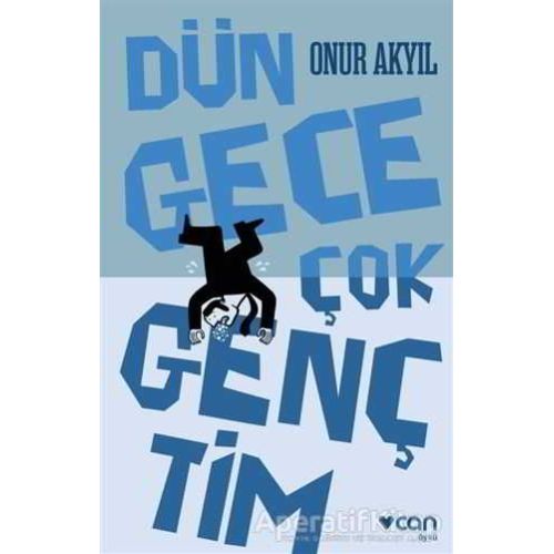 Dün Gece Çok Gençtim - Onur Akyıl - Can Yayınları