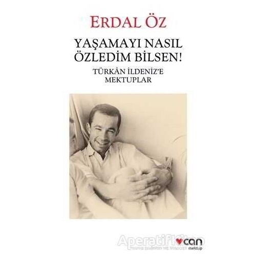 Yaşamayı Nasıl Özledim Bilsen! - Erdal Öz - Can Yayınları