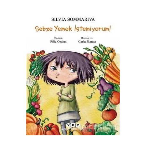 Sebze Yemek İstemiyorum! - Silvia Sommariva - Yapı Kredi Yayınları