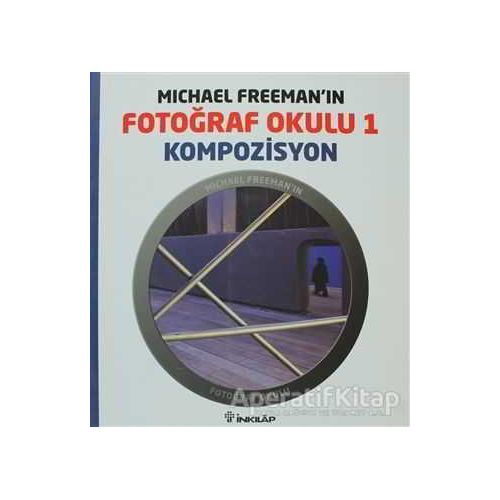 Michael Freeman’ın Fotoğraf Okulu 1 - Kompozisyon - Michael Freeman - İnkılap Kitabevi