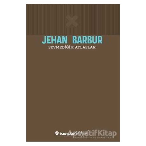 Sevmediğim Atlaslar - Jehan Barbur - İnkılap Kitabevi
