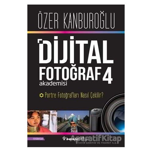 Dijital Fotoğraf Akademisi 4 - Özer Kanburoğlu - İnkılap Kitabevi