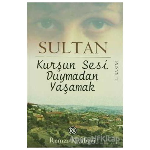 Kurşun Sesi Duymadan Yaşamak - Sultan - Remzi Kitabevi